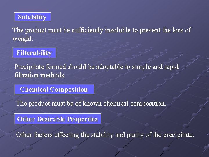 Solubility The product must be sufficiently insoluble to prevent the loss of weight. Filterability Solubility The product must be sufficiently insoluble to prevent the loss of weight. Filterability