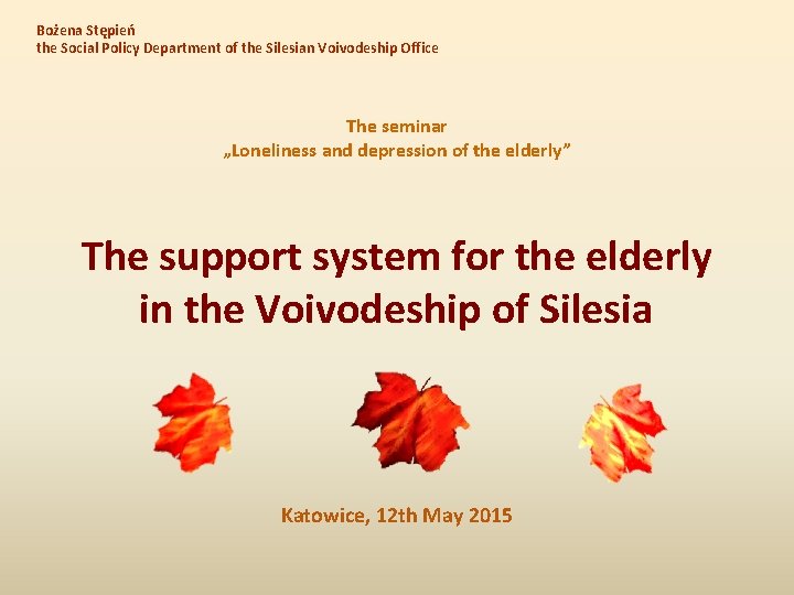 Bożena Stępień the Social Policy Department of the Silesian Voivodeship Office The seminar „Loneliness