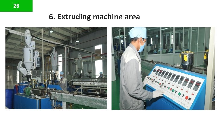 26 6. Extruding machine area 