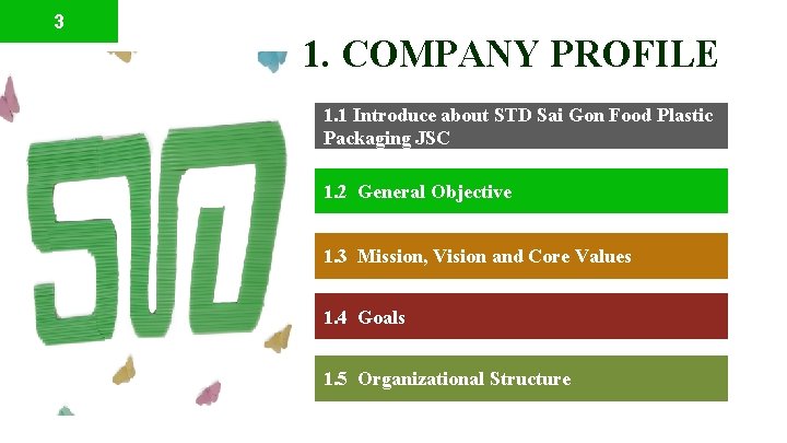 3 1. COMPANY PROFILE 1. 1 Introduce about STD Sai Gon Food Plastic Packaging