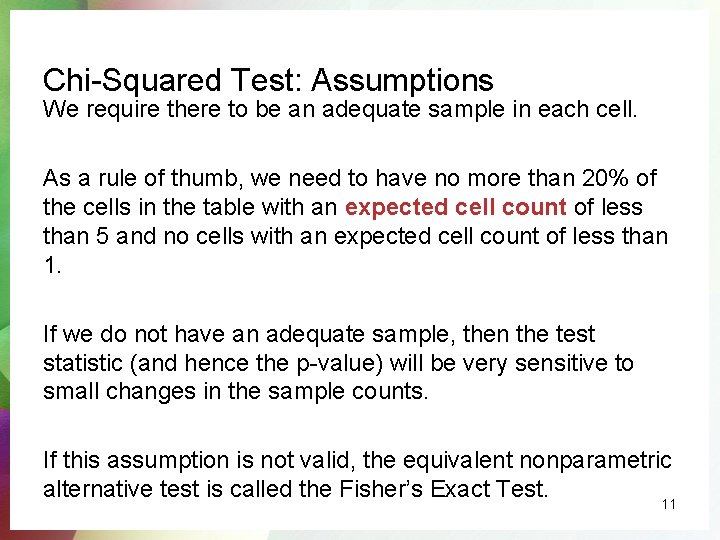 Chi-Squared Test: Assumptions We require there to be an adequate sample in each cell.