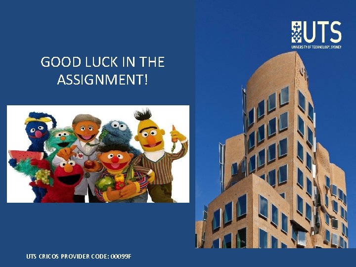 GOOD LUCK IN THE ASSIGNMENT! UTS CRICOS PROVIDER CODE: 00099 F 