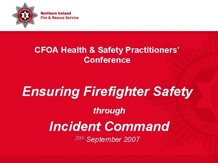 CFOA Health & Safety Practitioners’ Conference Ensuring Firefighter Safety through Incident Command 20 th