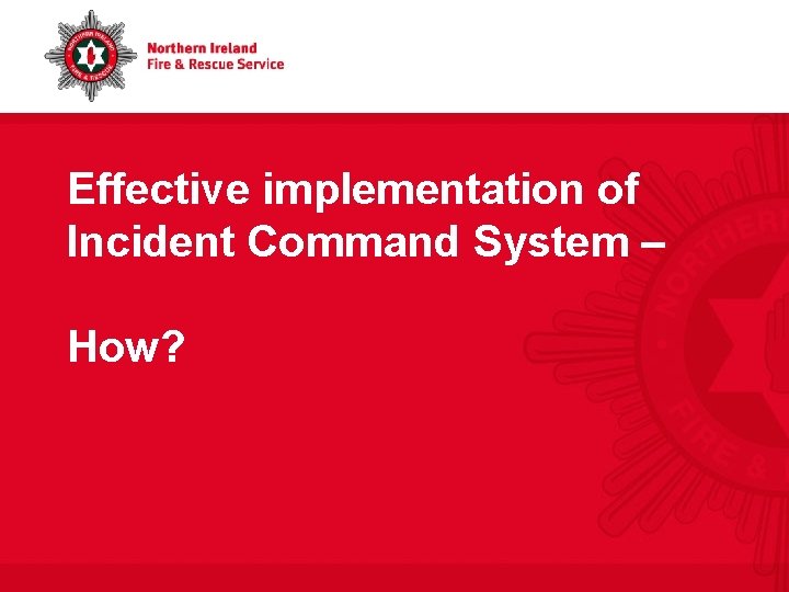 Effective implementation of Incident Command System – How? 