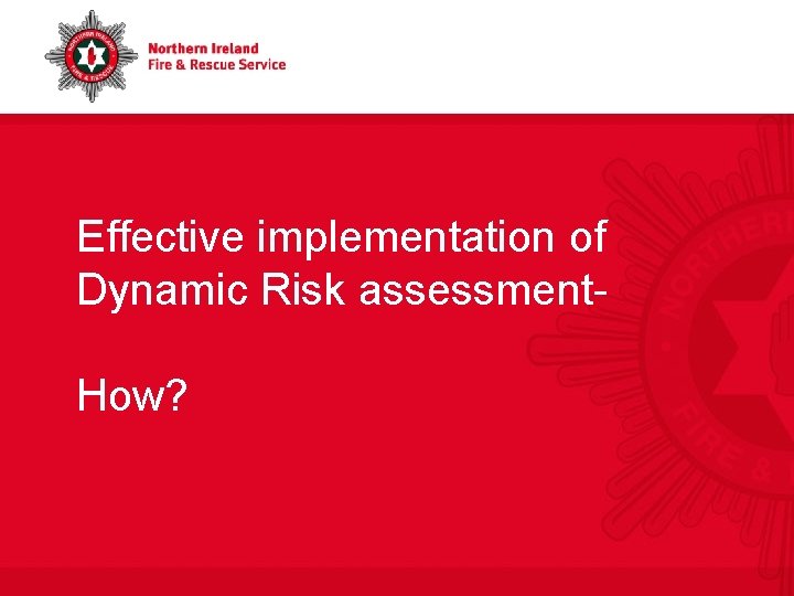 Effective implementation of Dynamic Risk assessment. How? 