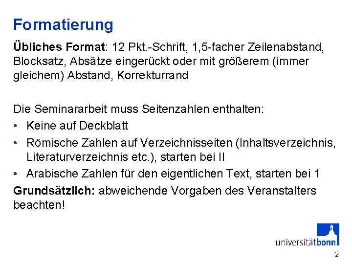 Formatierung Übliches Format: 12 Pkt. -Schrift, 1, 5 -facher Zeilenabstand, Blocksatz, Absätze eingerückt oder