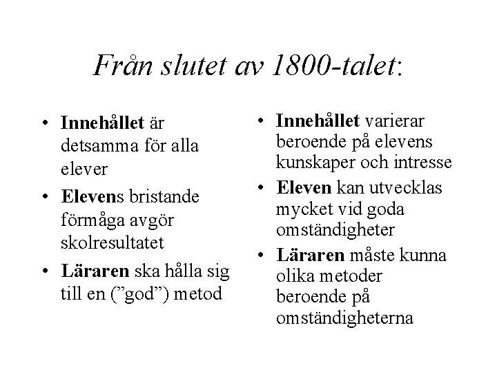 Från slutet av 1800 -talet: • Innehållet är detsamma för alla elever • Elevens