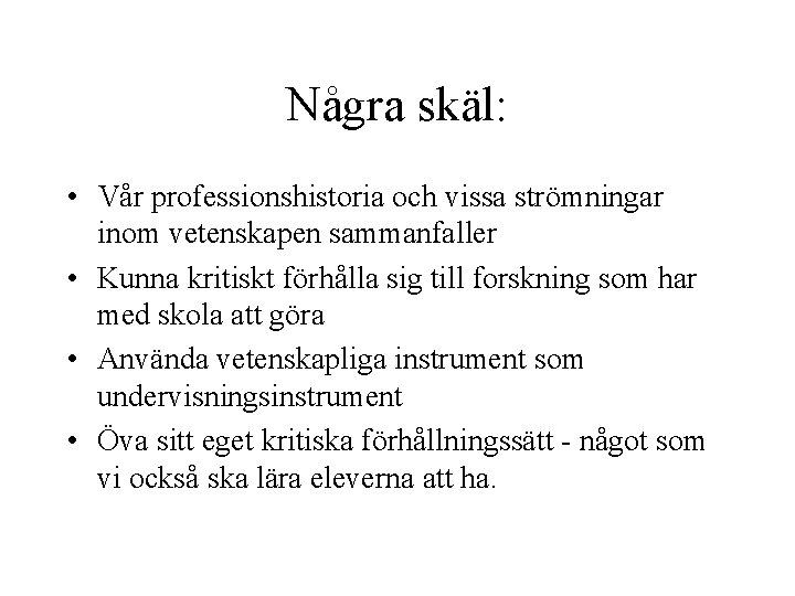 Några skäl: • Vår professionshistoria och vissa strömningar inom vetenskapen sammanfaller • Kunna kritiskt