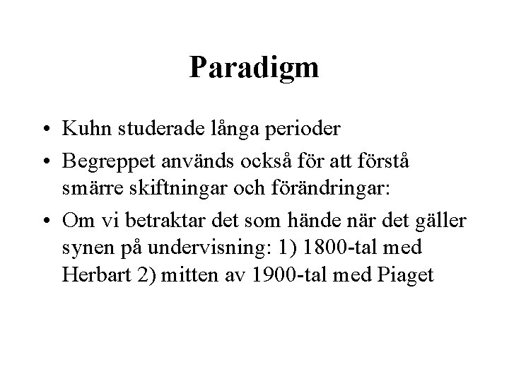 Paradigm • Kuhn studerade långa perioder • Begreppet används också för att förstå smärre