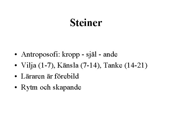 Steiner • • Antroposofi: kropp - själ - ande Vilja (1 -7), Känsla (7