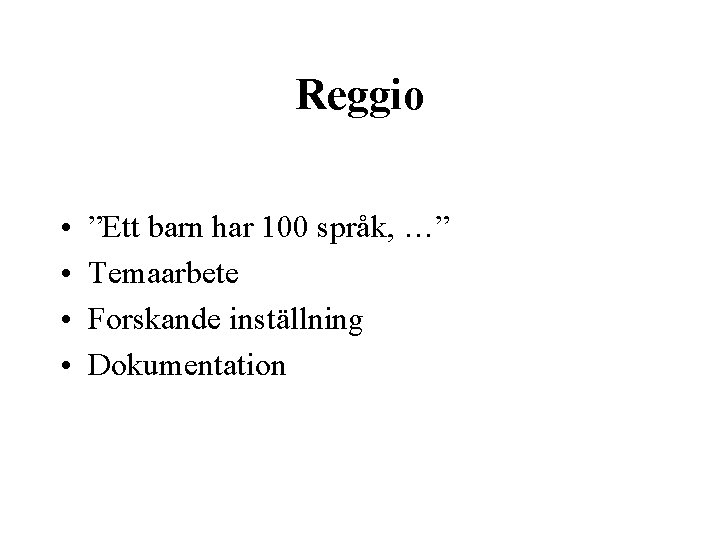 Reggio • • ”Ett barn har 100 språk, …” Temaarbete Forskande inställning Dokumentation 