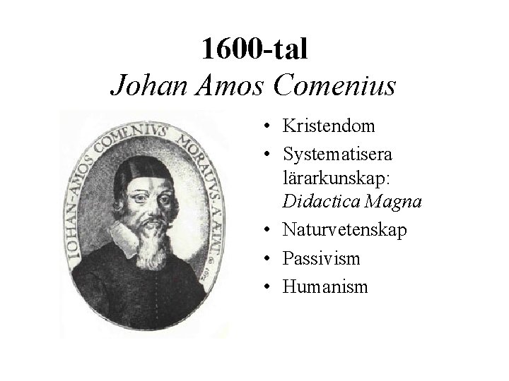 1600 -tal Johan Amos Comenius • Kristendom • Systematisera lärarkunskap: Didactica Magna • Naturvetenskap