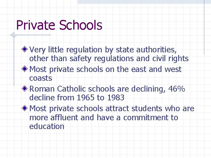 Private Schools Very little regulation by state authorities, other than safety regulations and civil