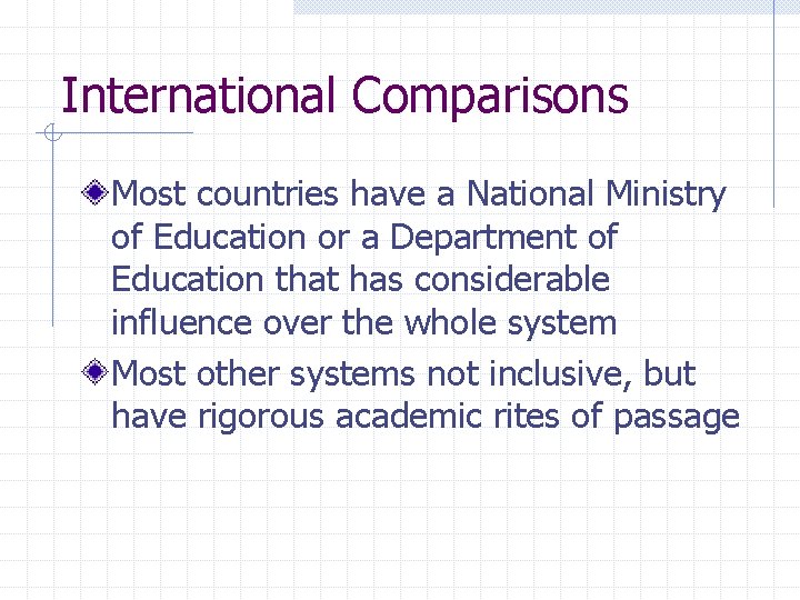 International Comparisons Most countries have a National Ministry of Education or a Department of