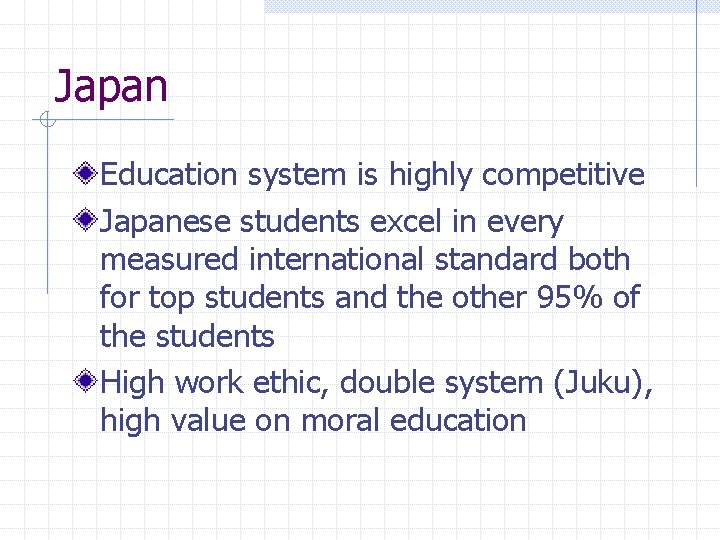 Japan Education system is highly competitive Japanese students excel in every measured international standard