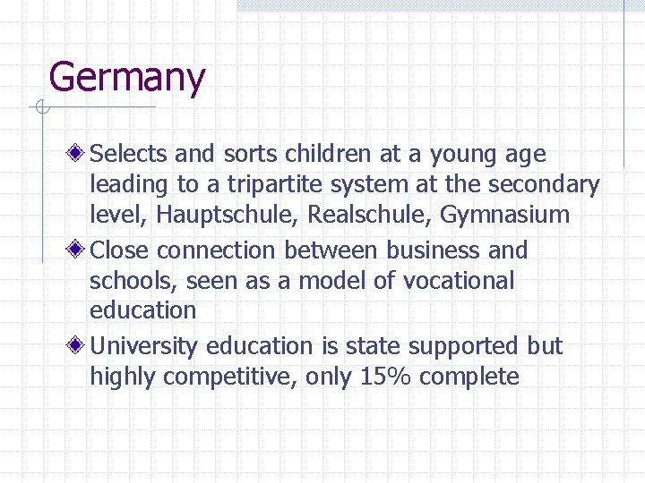 Germany Selects and sorts children at a young age leading to a tripartite system