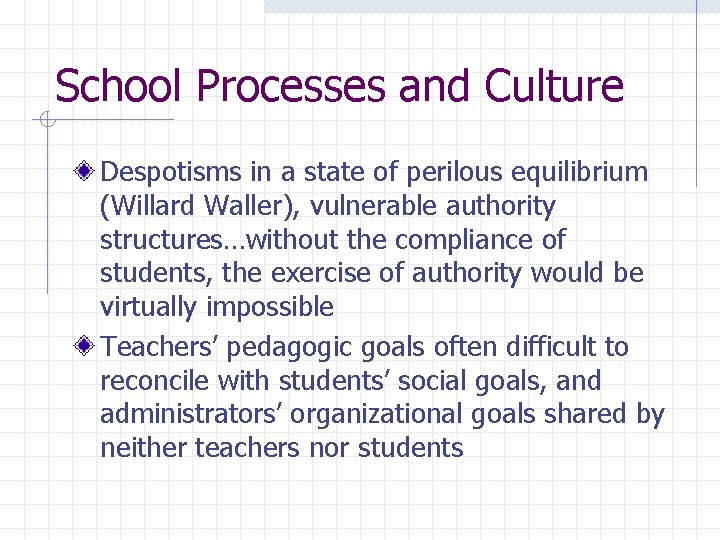 School Processes and Culture Despotisms in a state of perilous equilibrium (Willard Waller), vulnerable