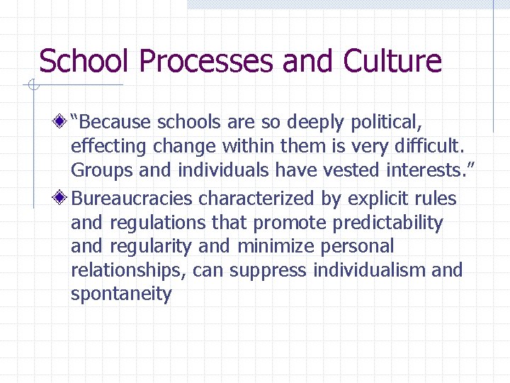 School Processes and Culture “Because schools are so deeply political, effecting change within them
