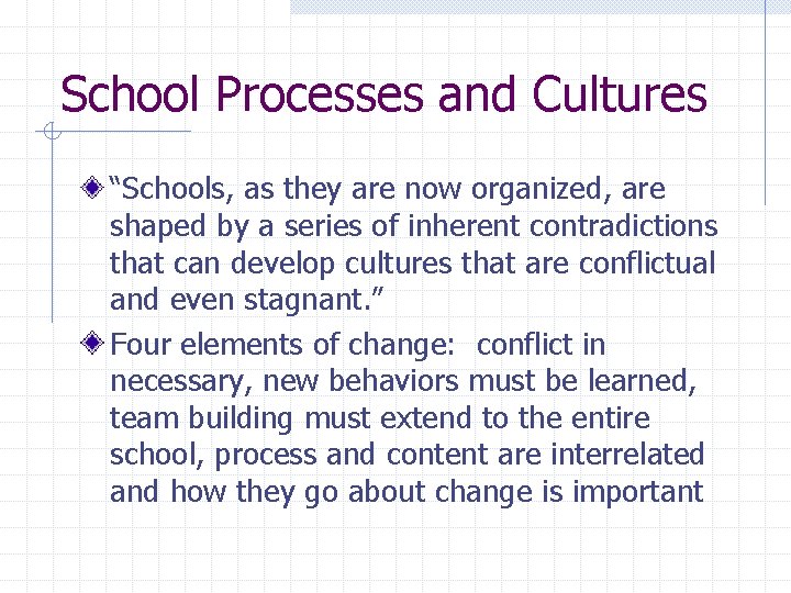 School Processes and Cultures “Schools, as they are now organized, are shaped by a