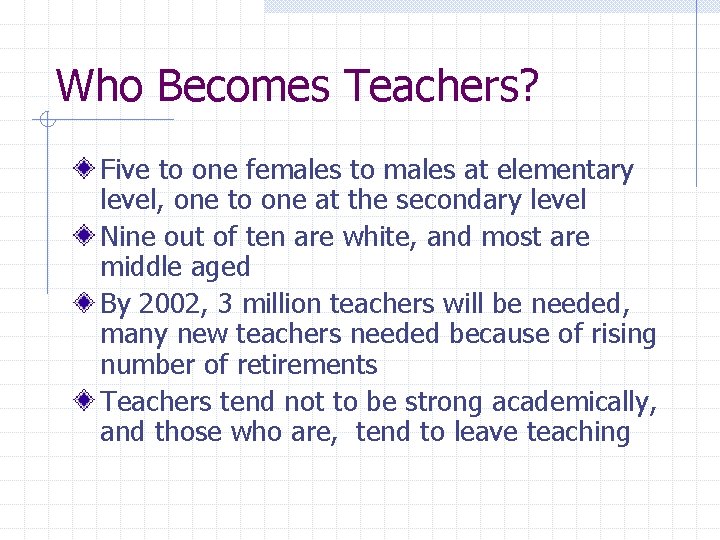 Who Becomes Teachers? Five to one females to males at elementary level, one to