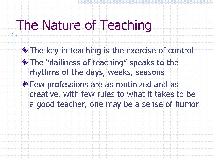 The Nature of Teaching The key in teaching is the exercise of control The