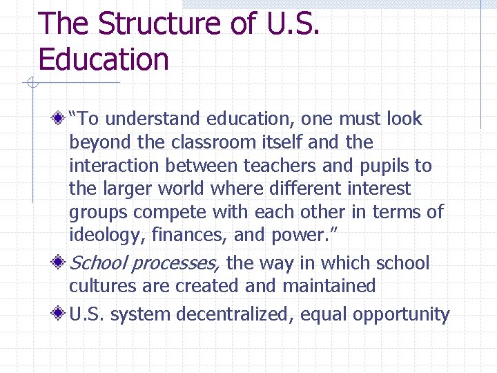 The Structure of U. S. Education “To understand education, one must look beyond the