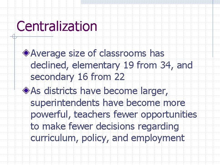 Centralization Average size of classrooms has declined, elementary 19 from 34, and secondary 16