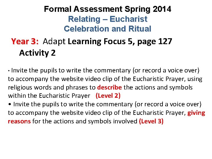Formal Assessment Spring 2014 Relating – Eucharist Celebration and Ritual Year 3: Adapt Learning