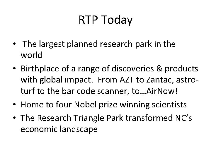 RTP Today • The largest planned research park in the world • Birthplace of