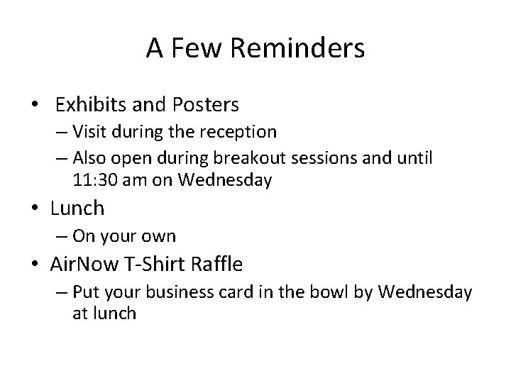 A Few Reminders • Exhibits and Posters – Visit during the reception – Also