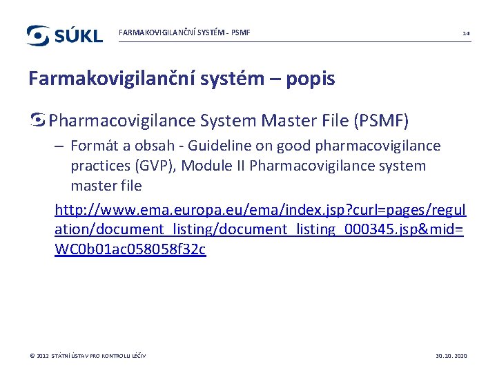 FARMAKOVIGILANČNÍ SYSTÉM - PSMF 14 Farmakovigilanční systém – popis Pharmacovigilance System Master File (PSMF)