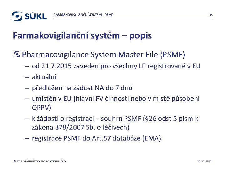 FARMAKOVIGILANČNÍ SYSTÉM - PSMF 15 Farmakovigilanční systém – popis Pharmacovigilance System Master File (PSMF)