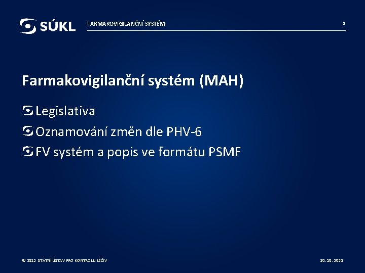 FARMAKOVIGILANČNÍ SYSTÉM 2 Farmakovigilanční systém (MAH) Legislativa Oznamování změn dle PHV-6 FV systém a