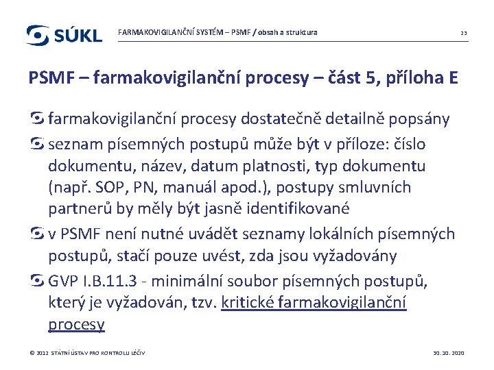 FARMAKOVIGILANČNÍ SYSTÉM – PSMF / obsah a struktura 23 PSMF – farmakovigilanční procesy –