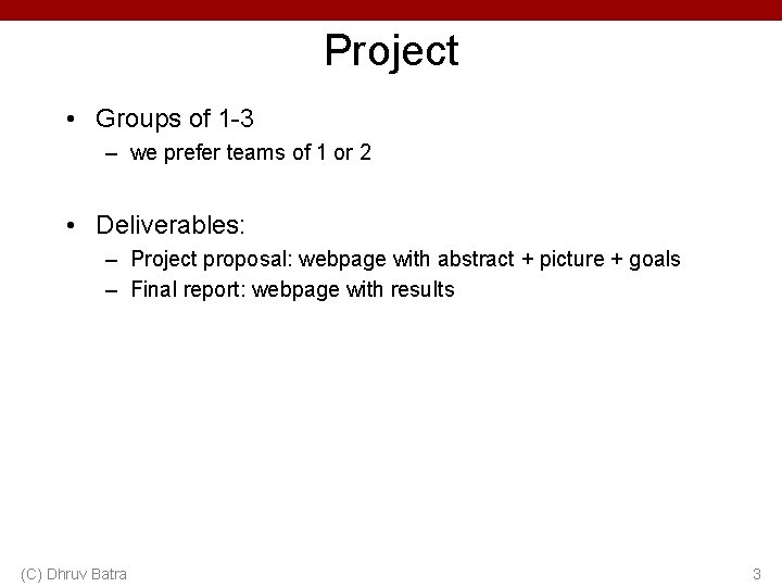 Project • Groups of 1 -3 – we prefer teams of 1 or 2