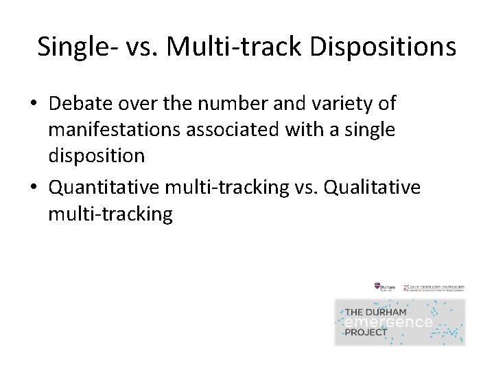 Single- vs. Multi-track Dispositions • Debate over the number and variety of manifestations associated