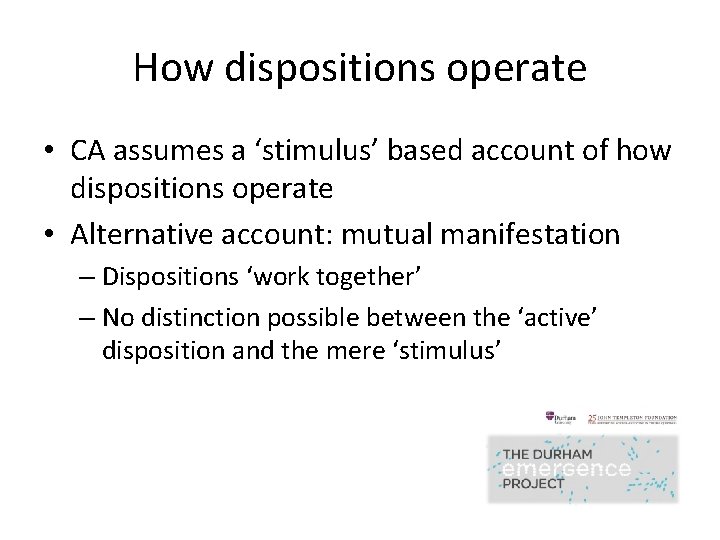 How dispositions operate • CA assumes a ‘stimulus’ based account of how dispositions operate