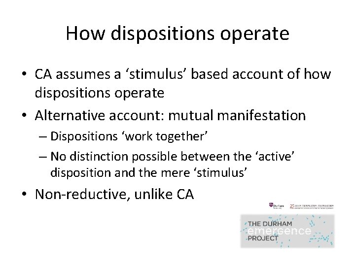 How dispositions operate • CA assumes a ‘stimulus’ based account of how dispositions operate