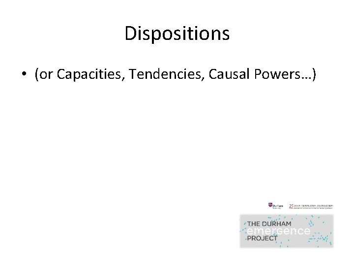 Dispositions • (or Capacities, Tendencies, Causal Powers…) 