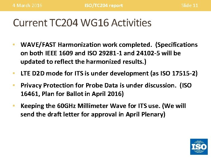 4 March 2016 ISO/TC 204 report Slide 11 Current TC 204 WG 16 Activities