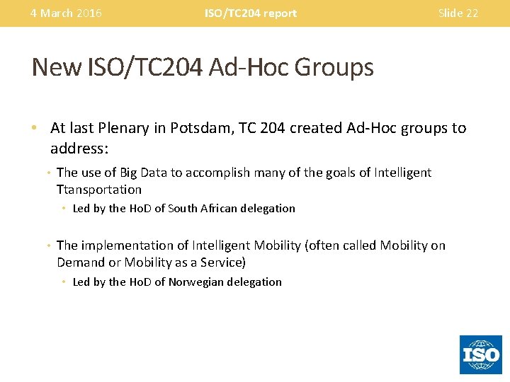 4 March 2016 ISO/TC 204 report Slide 22 New ISO/TC 204 Ad-Hoc Groups •