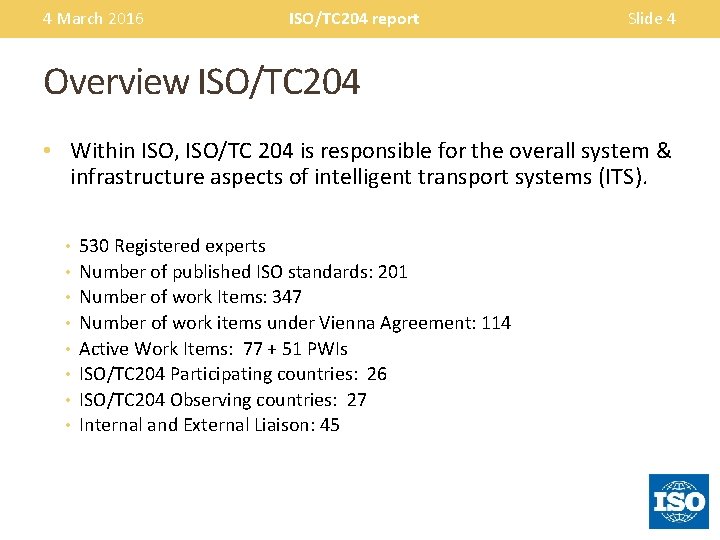 4 March 2016 ISO/TC 204 report Slide 4 Overview ISO/TC 204 • Within ISO,