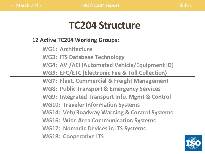 4 March 2016 ISO/TC 204 report TC 204 Structure 12 Active TC 204 Working