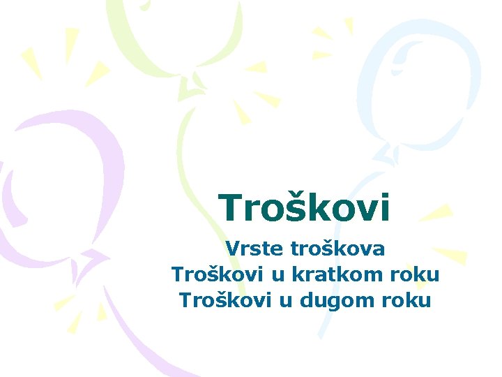 Troškovi Vrste troškova Troškovi u kratkom roku Troškovi u dugom roku 