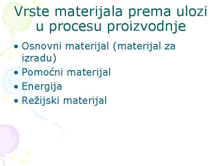 Vrste materijala prema ulozi u procesu proizvodnje • Osnovni materijal (materijal za izradu) •