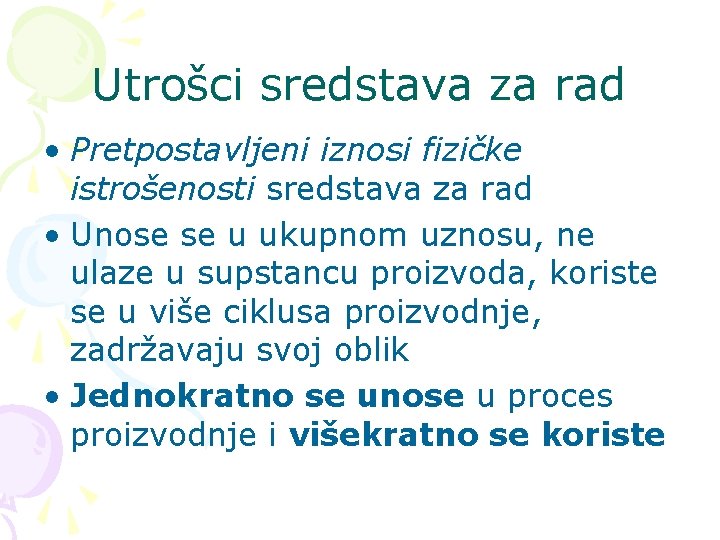 Utrošci sredstava za rad • Pretpostavljeni iznosi fizičke istrošenosti sredstava za rad • Unose