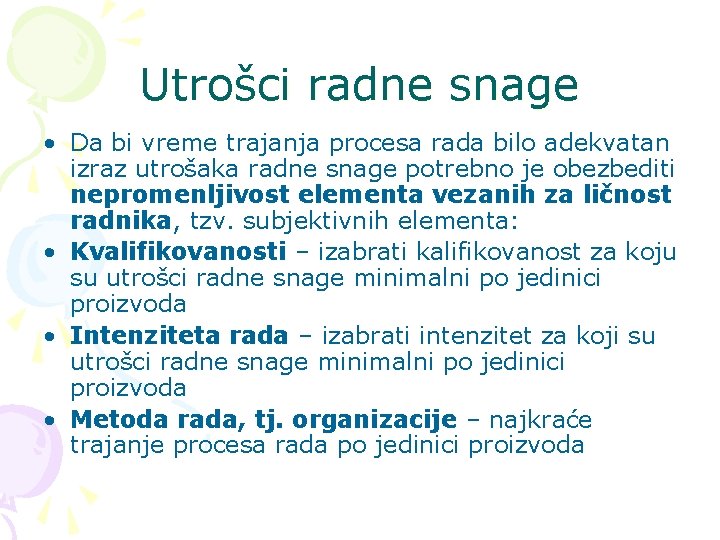 Utrošci radne snage • Da bi vreme trajanja procesa rada bilo adekvatan izraz utrošaka