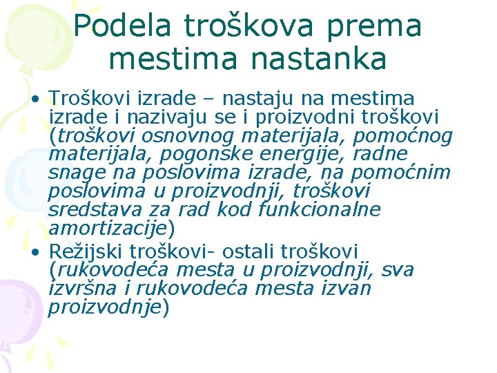 Podela troškova prema mestima nastanka • Troškovi izrade – nastaju na mestima izrade i