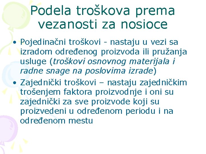 Podela troškova prema vezanosti za nosioce • Pojedinačni troškovi - nastaju u vezi sa