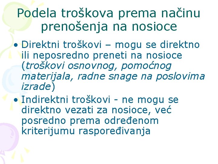 Podela troškova prema načinu prenošenja na nosioce • Direktni troškovi – mogu se direktno
